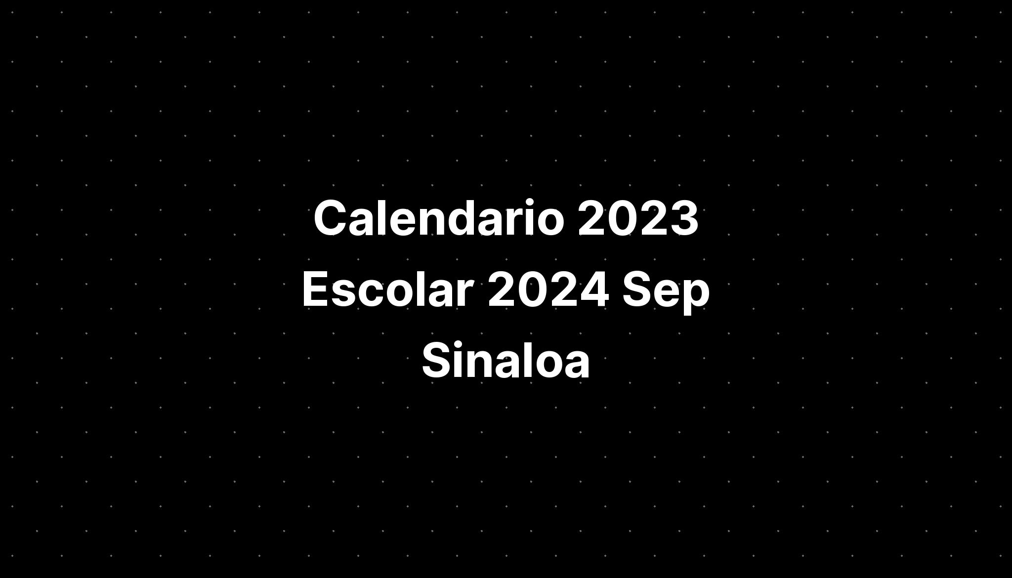 Calendario 2023 Escolar 2024 Sep Sinaloa IMAGESEE